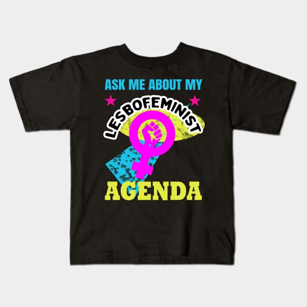 Ask me about my lesbofeminist agenda Kids T-Shirt by irresolute-drab